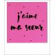 Carte citation - J'aime ma soeur - Polaroid colorchic 10x12 cm
